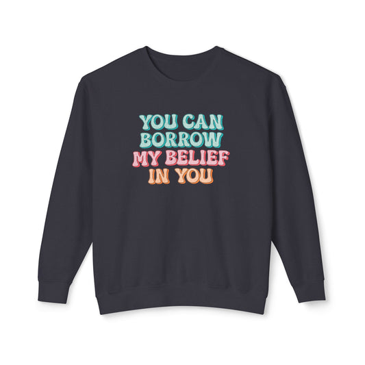 You can have my belief in you Unisex Lightweight Crewneck Sweatshirt - EmpressKorea