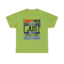 I just need to go to Korea Unisex Heavy Cotton Tee
