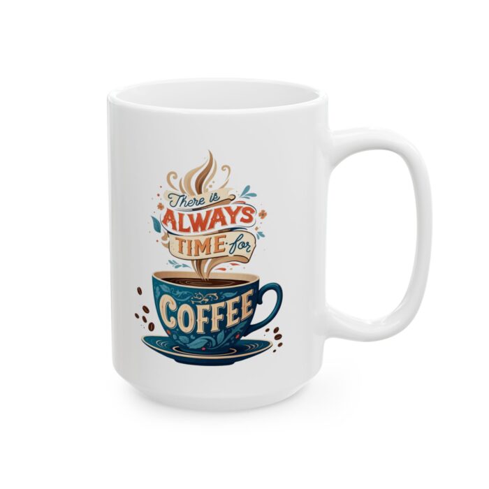 There is always time for coffee Ceramic Mug, (11oz, 15oz) - Image 8