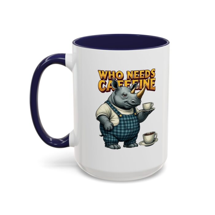 Who needs Caffeine Accent Coffee Mug (11, 15oz) - Image 23