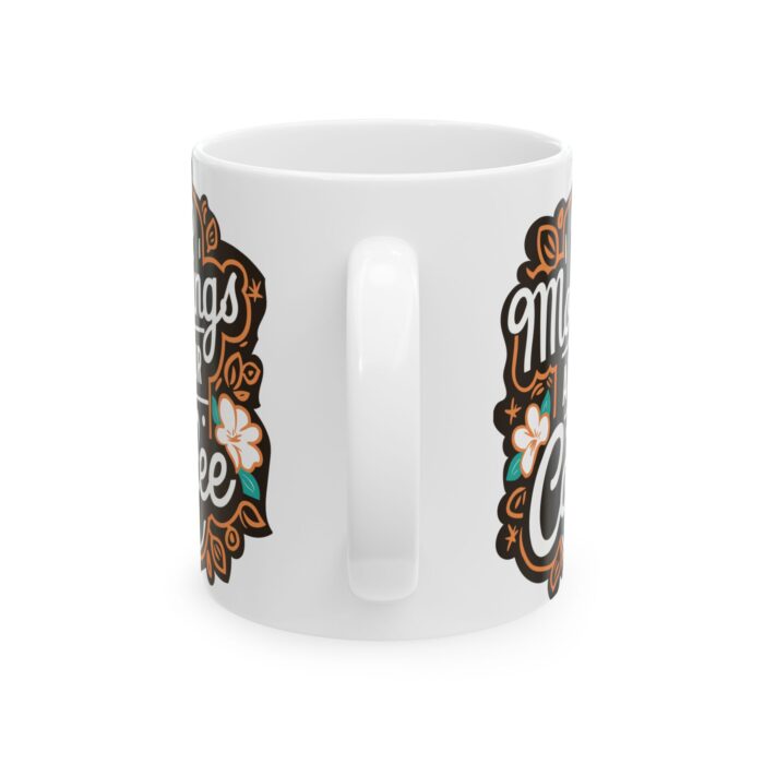 Mornings are for coffee Ceramic Mug, (11oz, 15oz) - Image 3