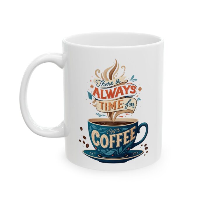 There is always time for coffee Ceramic Mug, (11oz, 15oz) - Image 4