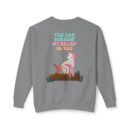 You can have my belief in you Unisex Lightweight Crewneck Sweatshirt