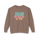 You can have my belief in you Unisex Lightweight Crewneck Sweatshirt