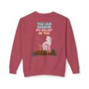 You can have my belief in you Unisex Lightweight Crewneck Sweatshirt