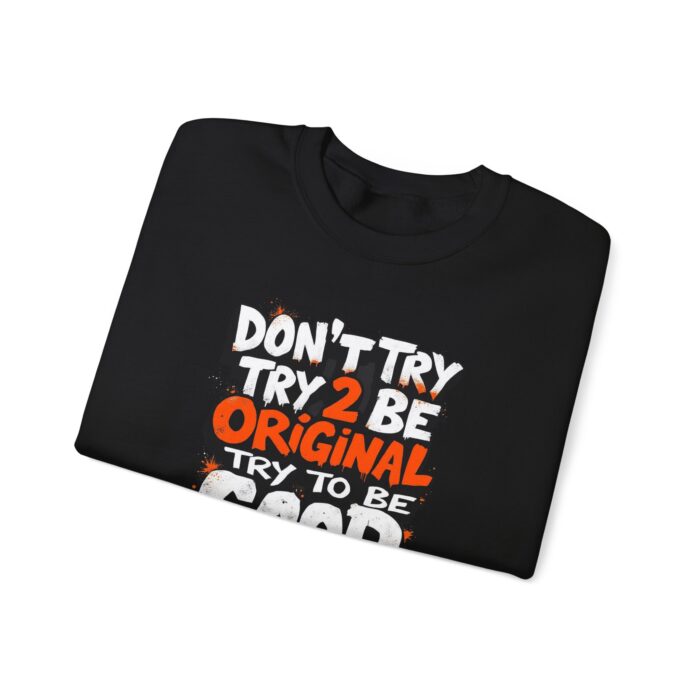 Don’t Try 2 Be Original, Try to Be Good Unisex Heavy Blend™ Crewneck Sweatshirt - Image 3