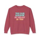 You can have my belief in you Unisex Lightweight Crewneck Sweatshirt