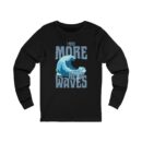 I Need More Waves Long Sleeve Tee - Surfing T-Shirt for Ocean Lovers