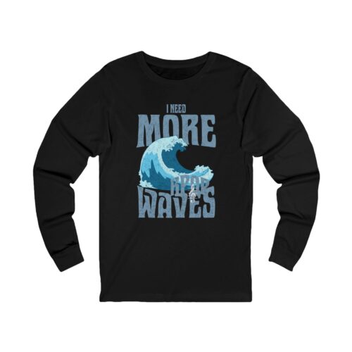I Need More Waves Long Sleeve Tee - Surfing T-Shirt for Ocean Lovers