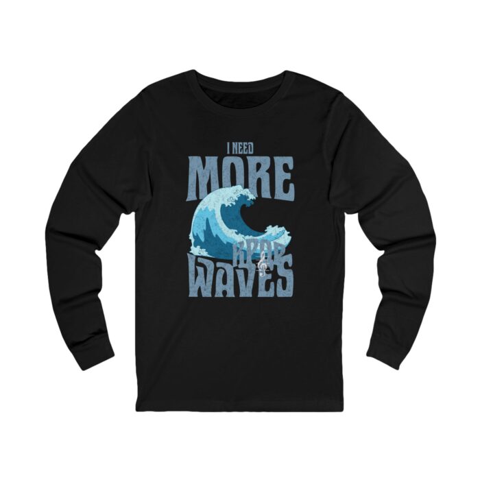 I Need More Waves Long Sleeve Tee - Surfing T-Shirt for Ocean Lovers