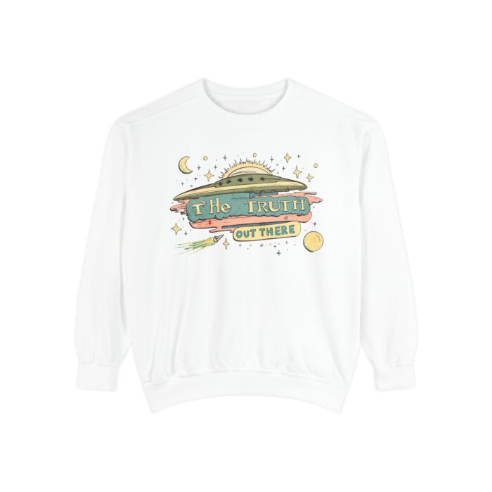 The truth is out there Unisex Garment-Dyed Sweatshirt