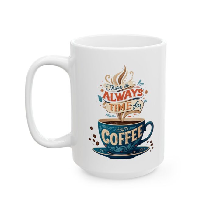 There is always time for coffee Ceramic Mug, (11oz, 15oz) - Image 7