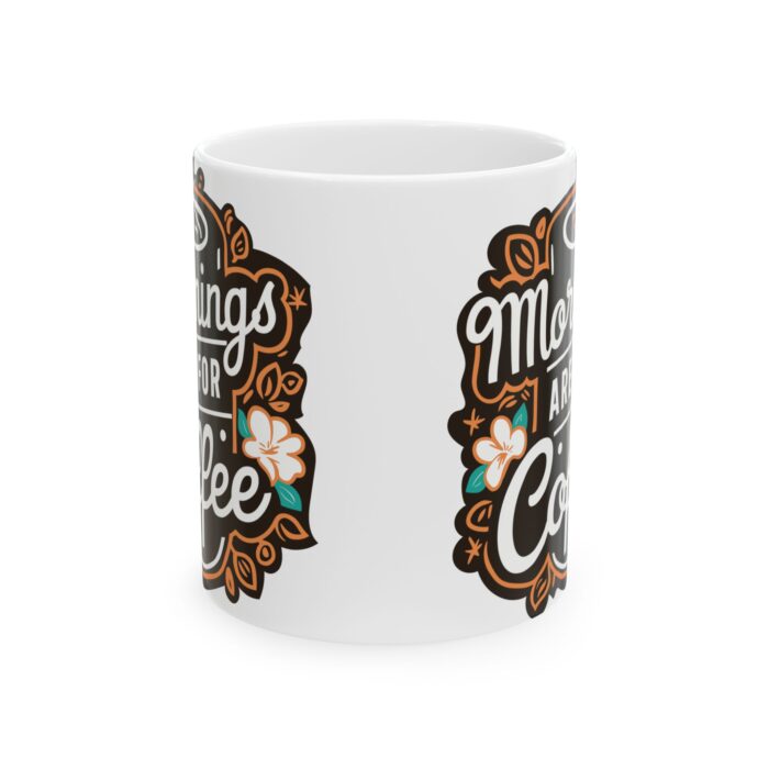 Mornings are for coffee Ceramic Mug, (11oz, 15oz) - Image 2