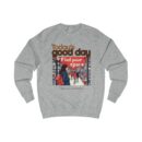 Today's good day Unisex Sweatshirt