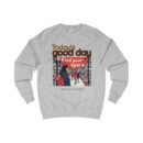 Today's good day Unisex Sweatshirt