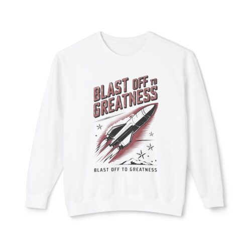 Blast off to greatness Unisex Lightweight Crewneck Sweatshirt