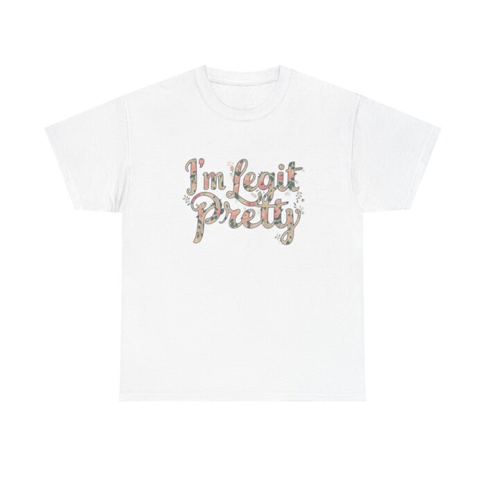 I'm legit pretty Unisex Heavy Cotton Tee
