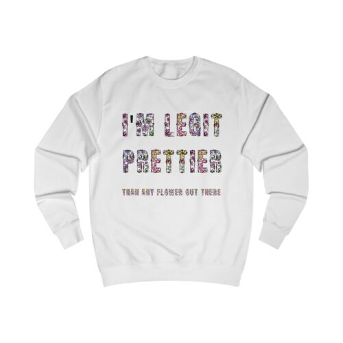 "meta_description": "Discover the 'I'm legit prettier' unisex sweatshirt - the perfect blend of style and comfort.",