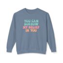 You can have my belief in you Unisex Lightweight Crewneck Sweatshirt