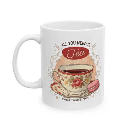 All you need is tea Ceramic Mug, (11oz, 15oz)