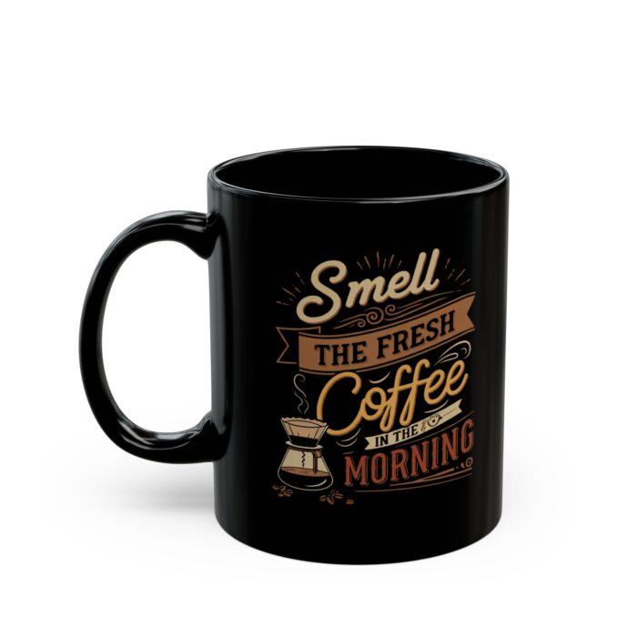 Smell the fresh coffee Black Mug (11oz, 15oz) - Image 3