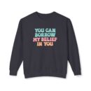 You can have my belief in you Unisex Lightweight Crewneck Sweatshirt