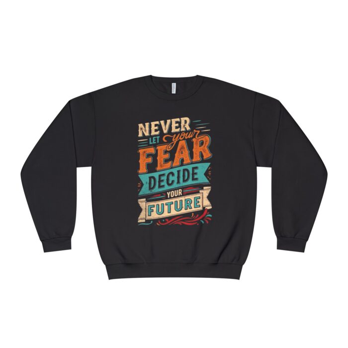 Never let your fear decide your future Unisex NuBlend® Crewneck Sweatshirt - Image 5