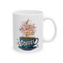 There is always time for coffee Ceramic Mug, (11oz, 15oz)