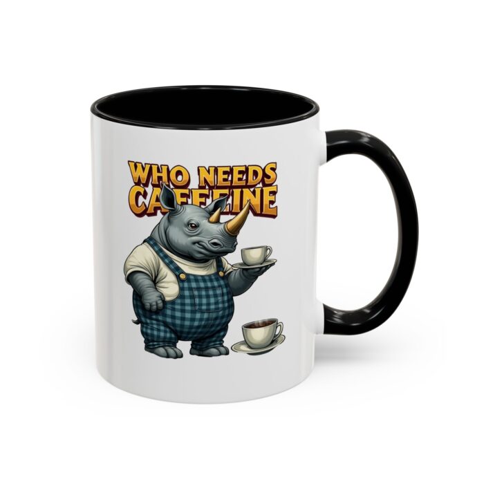 Who needs Caffeine Accent Coffee Mug (11, 15oz)