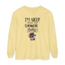 I am nicer than my face looks Unisex Garment-dyed Long Sleeve T-Shirt