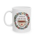 You're my cup of tea Ceramic Mug, (11oz, 15oz)