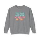 You can have my belief in you Unisex Lightweight Crewneck Sweatshirt