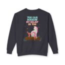 You can have my belief in you Unisex Lightweight Crewneck Sweatshirt