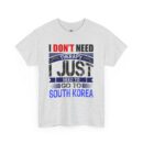 I just need to go to Korea Unisex Heavy Cotton Tee