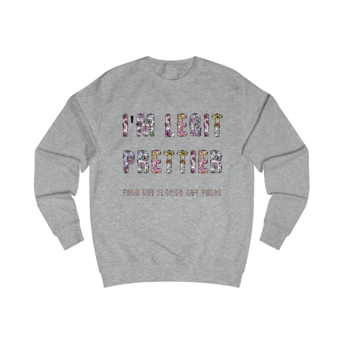 I'm legit prettier Unisex Sweatshirt - Image 11