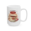 All you need is tea Ceramic Mug, (11oz, 15oz)