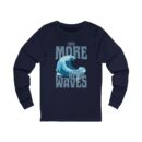 I Need More Waves Long Sleeve Tee - Surfing T-Shirt for Ocean Lovers