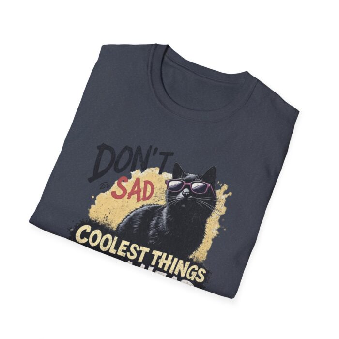 Cool Cat Motivational T-Shirt | Don't Be Sad, Coolest Things Ahead | Gift for Cat Lovers, Positive Vibes, Everyday Wear, Casual Style - Image 20