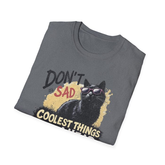 Cool Cat Motivational T-Shirt | Don't Be Sad, Coolest Things Ahead | Gift for Cat Lovers, Positive Vibes, Everyday Wear, Casual Style - Image 8