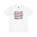 Colorful Inspirational Life's Fresh Tee - Motivational Unisex Graphic T-Shirt
