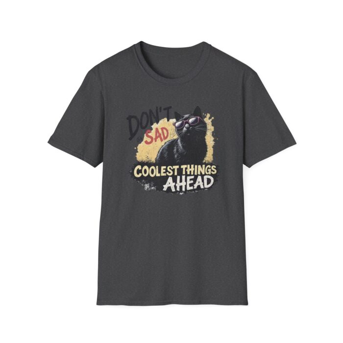 Cool Cat Motivational T-Shirt | Don't Be Sad, Coolest Things Ahead | Gift for Cat Lovers, Positive Vibes, Everyday Wear, Casual Style - Image 9