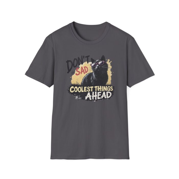 Cool Cat Motivational T-Shirt | Don't Be Sad, Coolest Things Ahead | Gift for Cat Lovers, Positive Vibes, Everyday Wear, Casual Style - Image 13
