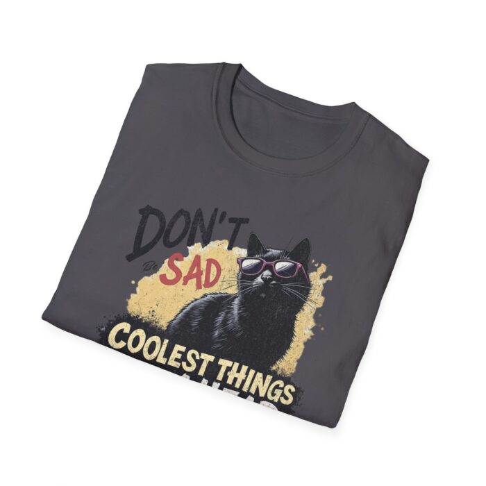 Cool Cat Motivational T-Shirt | Don't Be Sad, Coolest Things Ahead | Gift for Cat Lovers, Positive Vibes, Everyday Wear, Casual Style - Image 16