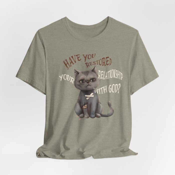 Cat Lover's Inspirational Tee, Have You Restored Your Relationship With God? T-Shirt, Cute Cat Shirt, Faith-Based Apparel, Gift for [...] - Image 33