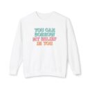 You can have my belief in you Unisex Lightweight Crewneck Sweatshirt