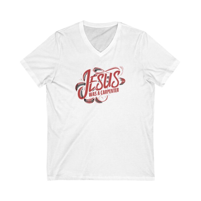 Jesus was a carpenter Unisex Jersey Short Sleeve V-Neck Tee