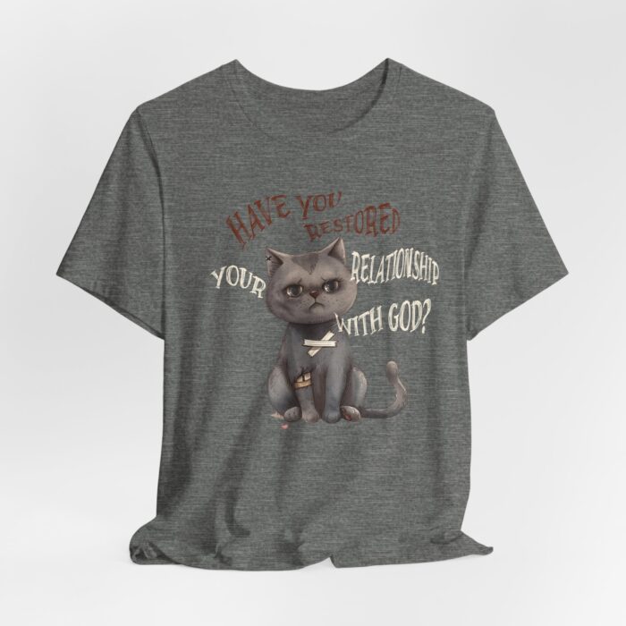 Cat Lover's Inspirational Tee, Have You Restored Your Relationship With God? T-Shirt, Cute Cat Shirt, Faith-Based Apparel, Gift for [...] - Image 24