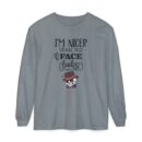 I am nicer than my face looks Unisex Garment-dyed Long Sleeve T-Shirt