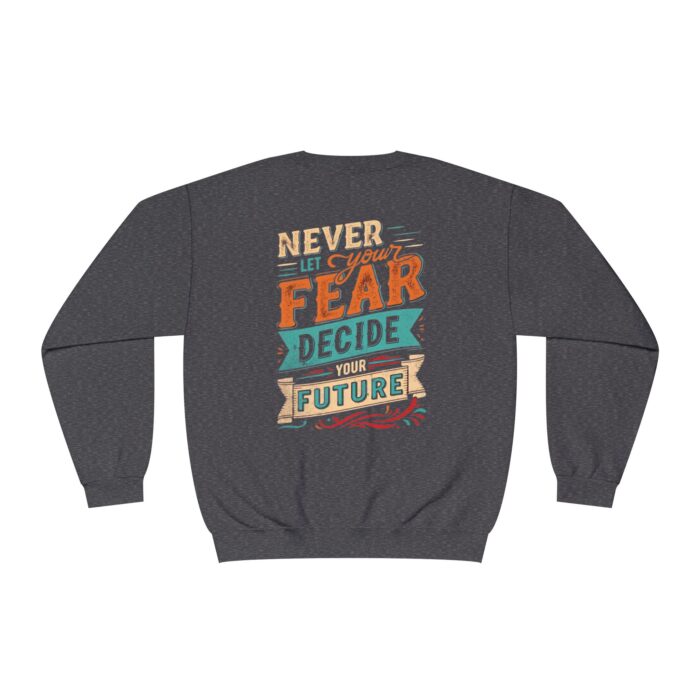 Never let your fear decide your future Unisex NuBlend® Crewneck Sweatshirt - Image 4