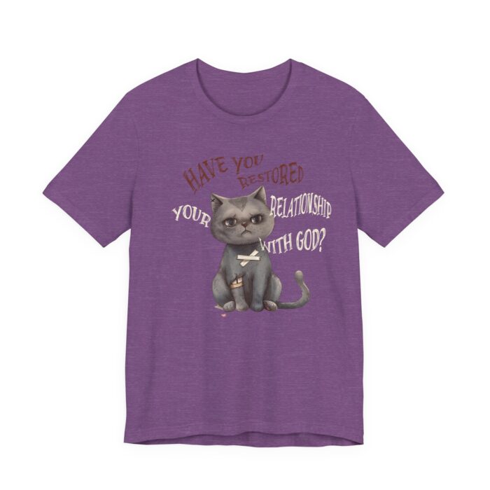Cat Lover's Inspirational Tee, Have You Restored Your Relationship With God? T-Shirt, Cute Cat Shirt, Faith-Based Apparel, Gift for [...] - Image 57